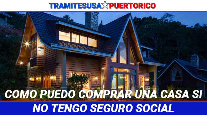 Como puedo comprar una casa si no tengo seguro social